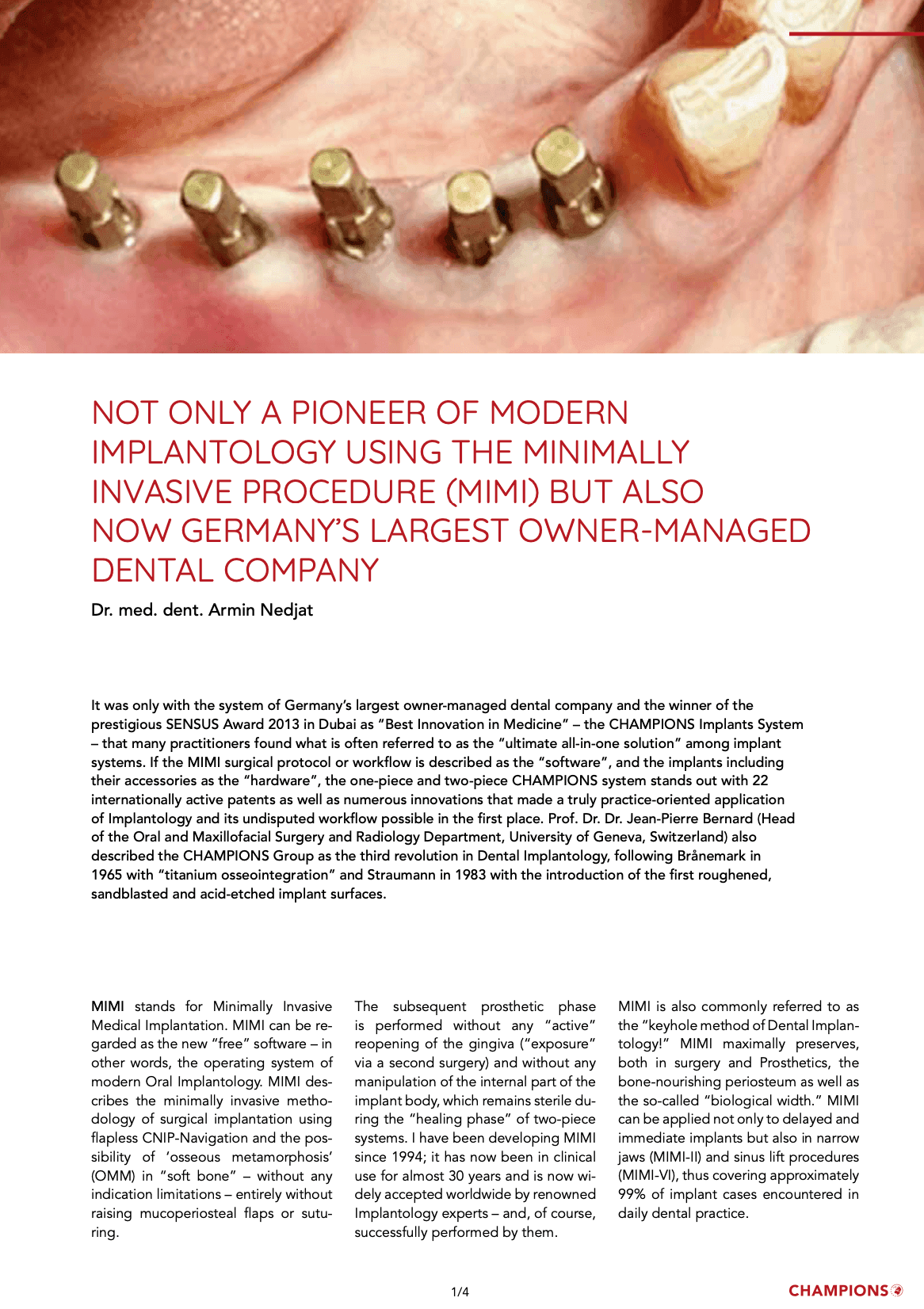 Not only a pioneer of modern implantology using the minimally invasive procedure (MIMI)