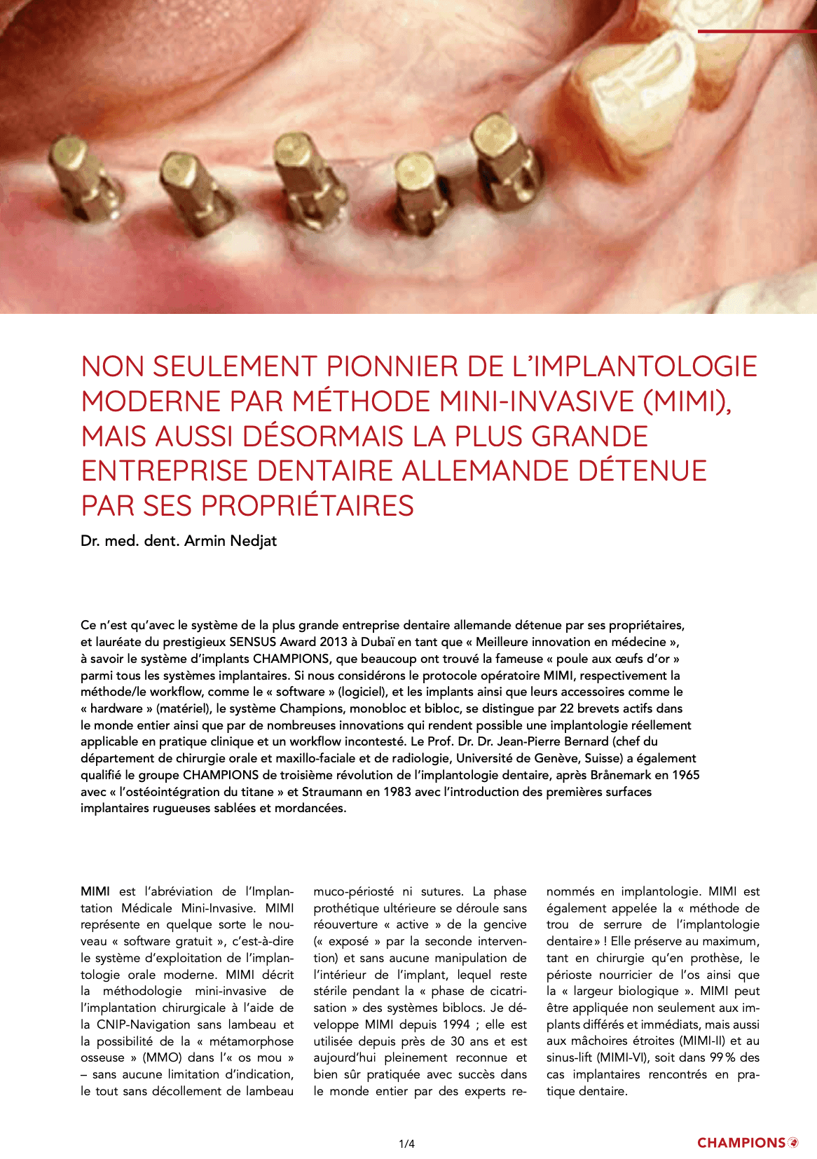 Non seulement pionnier de l'implantologie  moderne par méthode mini-invasive (MIMI)
